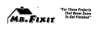 MR. FIXIT "FOR THOSE PROJECTS THAT NEVER SEEM TO GET FINISHED" logo