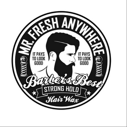 MR. FRESH ANYWHERE IT PAYS TO LOOK GOOD IT PAYS TO LOOK GOOD BARBER'S BEST STRONG HOLD HAIR WAX logo