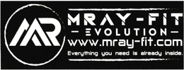 MR MRAY-FIT - EVOLUTION - WWW.MRAY-FIT.COMEVERYTHING YOU NEED IS ALREADY INSIDE. logo