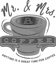 MR. & MRS. B COFFEE ANYTIME IS A GREAT TIME FOR COFFEE logo