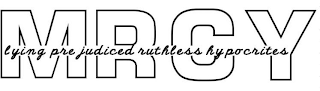 MRCY LYING PRE JUDICED RUTHLESS HYPOCRITES logo
