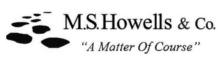 M.S. HOWELLS & CO. "A MATTER OF COURSE" logo