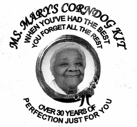MS. MARY'S CORNDOG KIT WHEN YOU'VE HAD THE BEST YOU FORGET ALL THE REST OVER 30 YEARS OF PERFECTION JUST FOR YOU logo