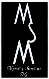 MSM MENTALLY STIMULATE ME