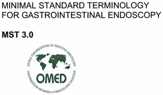 MST 3.0 MINIMAL STANDARD TERMINOLOGY FOR GASTROINTESTINAL ENDOSCOPY WORLD ORGANISATION OF DIGESTIVE ENDOSCOPY OMED ORGANISATION MONDIALE D'ENDOSCOPIE DIGESTIVE logo