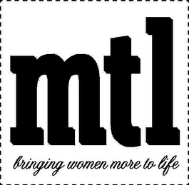 MTL BRINGING WOMEN MORE TO LIFE logo