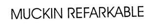 MUCKIN REFARKABLE logo