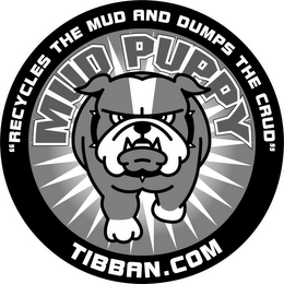 MUD PUPPY "RECYCLES THE MUD AND DUMPS THE CRUD" TIBBAN.COM logo