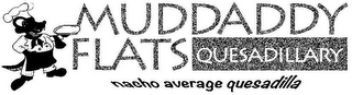MUDDADDY FLATS QUESADILLARY NACHO AVERAGE QUESADILLA logo