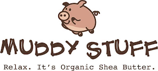 MUDDY STUFF RELAX. IT'S ORGANIC SHEA BUTTER. logo