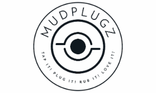MUDPLUGZ TAP IT ! RUB IT! LOVE IT!