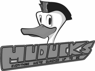 MUDUCKS EVERYTHING WE'RE QUACKED UP TO BE logo