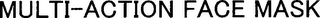 MULTI-ACTION FACE MASK logo
