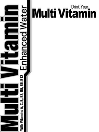 MULTI VITAMIN ENHANCED WATER WITH VITAMINS A, C, E, B3, B5, B6, B12 DRINK YOUR MULTI VITAMIN logo