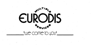 MULTIPLE EURODIS SERVICES "WE COME TO YOU" logo