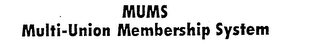 MUMS MULTI-UNION MEMBERSHIP SYSTEM logo