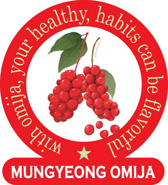 MUNGYEONG OMIJA WITH OMIJA, YOUR HEALTHY, HABITS CAN BE FLAVORFUL SCHIZANDRA logo