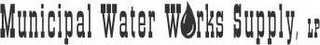 MUNICIPAL WATER WORKS SUPPLY, LP logo