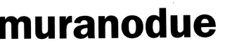 MURANODUE