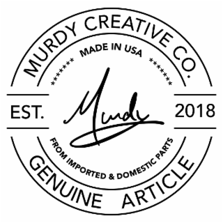 MURDY CREATIVE CO. EST. 2018 MADE IN USA FROM IMPORTED & DOMESTIC PARTS GENUINE ARTICLE logo