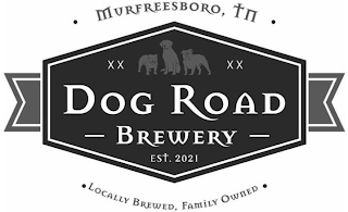· MURFREESBORO, TN · XX XX DOG ROAD - BREWERY - EST. 2021 · LOCALLY BREWED, FAMILY OWNED · logo