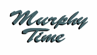MURPHY TIME