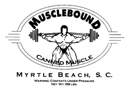MUSCLEBOUND CANNED MUSCLE MYRTLE BEACH, S.C. WARNING: CONTENTS UNDER PRESSURE NET WT. 198 LBS. logo