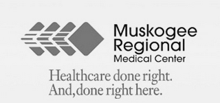 MUSKOGEE REGIONAL MEDICAL CENTER HEALTHCARE DONE RIGHT, AND DONE RIGHT HERE. logo
