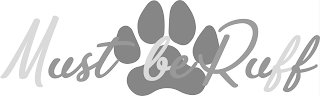 MUST BE RUFF logo
