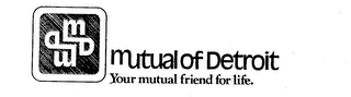 MUTUAL OF DETROIT YOUR MUTUAL FRIEND FOR LIFE. logo