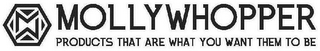 MW MOLLYWHOPPER PRODUCTS THAT ARE WHAT YOU WANT THEM TO BE logo