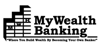 MWB MYWEALTH BANKING "WHERE YOU BUILD WEALTH BY BECOMING YOUR OWN BANKER" logo
