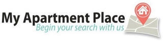 MY APARTMENT PLACE BEGIN YOUR SEARCH WITH US