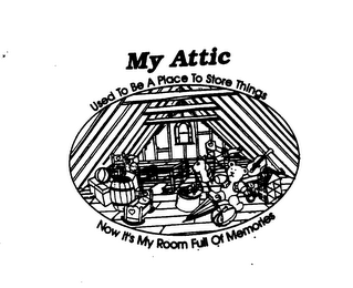MY ATTIC USED TO BE A PLACE TO STORE THINGS NOW IT'S MY ROOM FULL OF MEMORIES logo