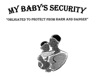 MY BABY'S SECURITY "OBLIGATED TO PROTECT FROM HARM AND DANGER" logo