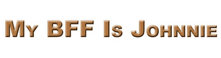 MY BFF IS JOHNNIE logo