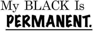 MY BLACK IS PERMANENT logo