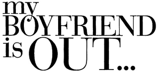 MY BOYFRIEND IS OUT... logo