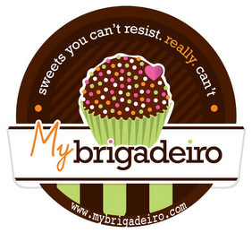 MY BRIGADEIRO SWEETS YOU CAN'T RESIST.REALLY.CAN'T WWW.MYBRIGADEIRO.COM logo