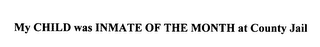 MY CHILD WAS INMATE OF THE MONTH AT COUNTY JAIL logo