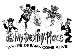 MY DESTINY PLACE "WHERE DREAMS COME ALIVE!" logo