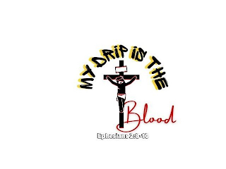 MY DRIP IS THE BLOOD EPHESIANS 2:8-10 logo