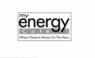 MY ENERGY CAFE WHERE CHOICE IS ALWAYS ON THE MENU. logo