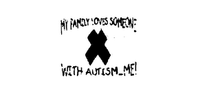 MY FAMILY LOVES SOMEONE WITH AUTISM...ME! logo