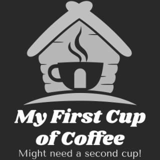 MY FIRST CUP OF COFFEE MIGHT NEED A SECOND CUP! logo