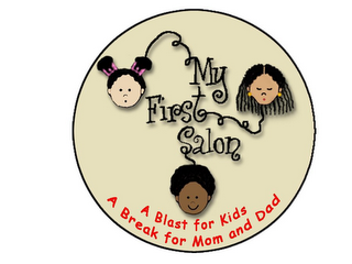 MY FIRST SALON A BLAST FOR KIDS A BREAK FOR MOM AND DAD logo