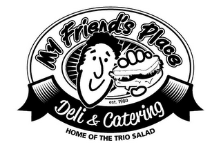 MY FRIEND'S PLACE EST. 1980 DELI & CATERING HOME OF THE TRIO SALAD logo
