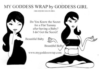 MY GODDESS WRAP BY GODDESS GIRL DO YOU KNOW THE SECRET FOR A FLAT TUMMY AFTER HAVING A BABY? I DO! GET THE SECRET! BEAUTIFUL BABY BEAUTIFUL BELLY WWW.MYGODDESSWRAP.COM CREATED BY LISA ST. HILL logo