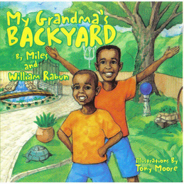 MY GRANDMA'S BACKYARD BY MILES AND WILLIAM RABUN ILLUSTRATIONS BY TONY MOORE logo