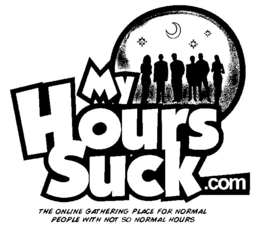 MY HOURS SUCK.COM THE ONLINE GATHERING PLACE FOR NORMAL PEOPLE WITH NOT SO NORMAL HOURS logo